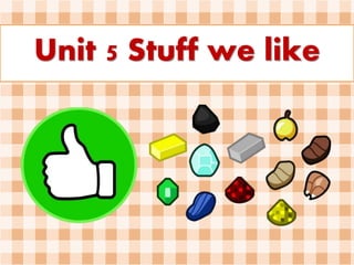 Unit 5 Stuff we like
 