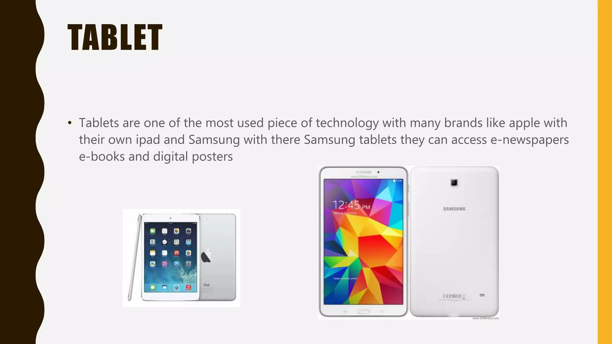 COMPUTERS
• There are so many computers around the most know ones are the mac book air dell
and many more they can access digital comics e-newspapers and more
 