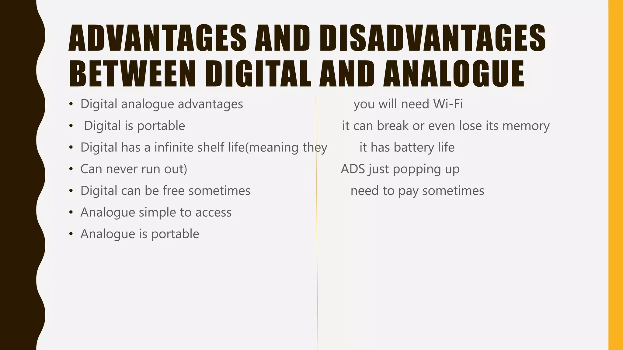 E-BOOKS
• E-books are electronic books that can be handled manually on electronic devices that
some writers use today
• E-books can be read on certain devices like a kindle or nook if you want to get a book
on there you would either have to rent it or buy it the one good thing about this is
that you can never run out of books as it has a infinite shell life for example if a book
came out 10 years ago and it wasn’t in the book shop an e-book would have more of a
chance of being on the shelf for you to buy. Some writers will use the e-books to write
and publish there books. These devices are called e-readers
 