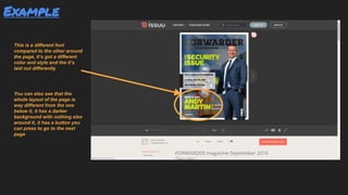 Example
This is a different font
compared to the other around
the page, it’s got a different
color and style and the it’s
laid out differently
You can also see that the
whole layout of the page is
way different from the one
below it, it has a darker
background with nothing else
around it, it has a button you
can press to go to the next
page
 