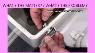 WHAT’S THE MATTER? / WHAT’S THE PROBLEM?
 