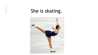 She is skating.
 