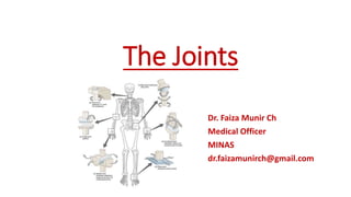 The Joints
Dr. Faiza Munir Ch
Medical Officer
MINAS
dr.faizamunirch@gmail.com
 