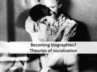 Becoming biographies? Theories of socialization