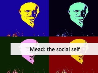 Mead: the social self