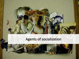 Agents of socialization
