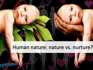 Human nature: nature vs. nurture?