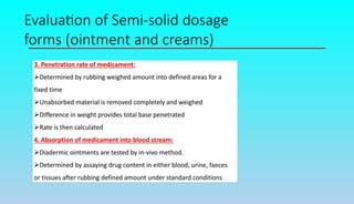 Evaluation of Semi-solid dosage
forms (ointment and creams)
 