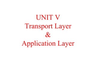 UNIT V
Transport Layer
&
Application Layer
 
