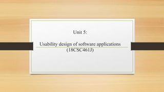 Unit 5:
Usability design of software applications
(18CSC461J)
 