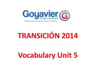 TRANSICIÓN 2014
Vocabulary Unit 5
 