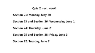 Quiz 2 next week!
Section 21: Monday, May 30
Section 23 and Section 36: Wednesday, June 1
Section 24: Thursday, June 2
Section 25 and Section 38: Friday, June 3
Section 22: Tuesday, June 7
 