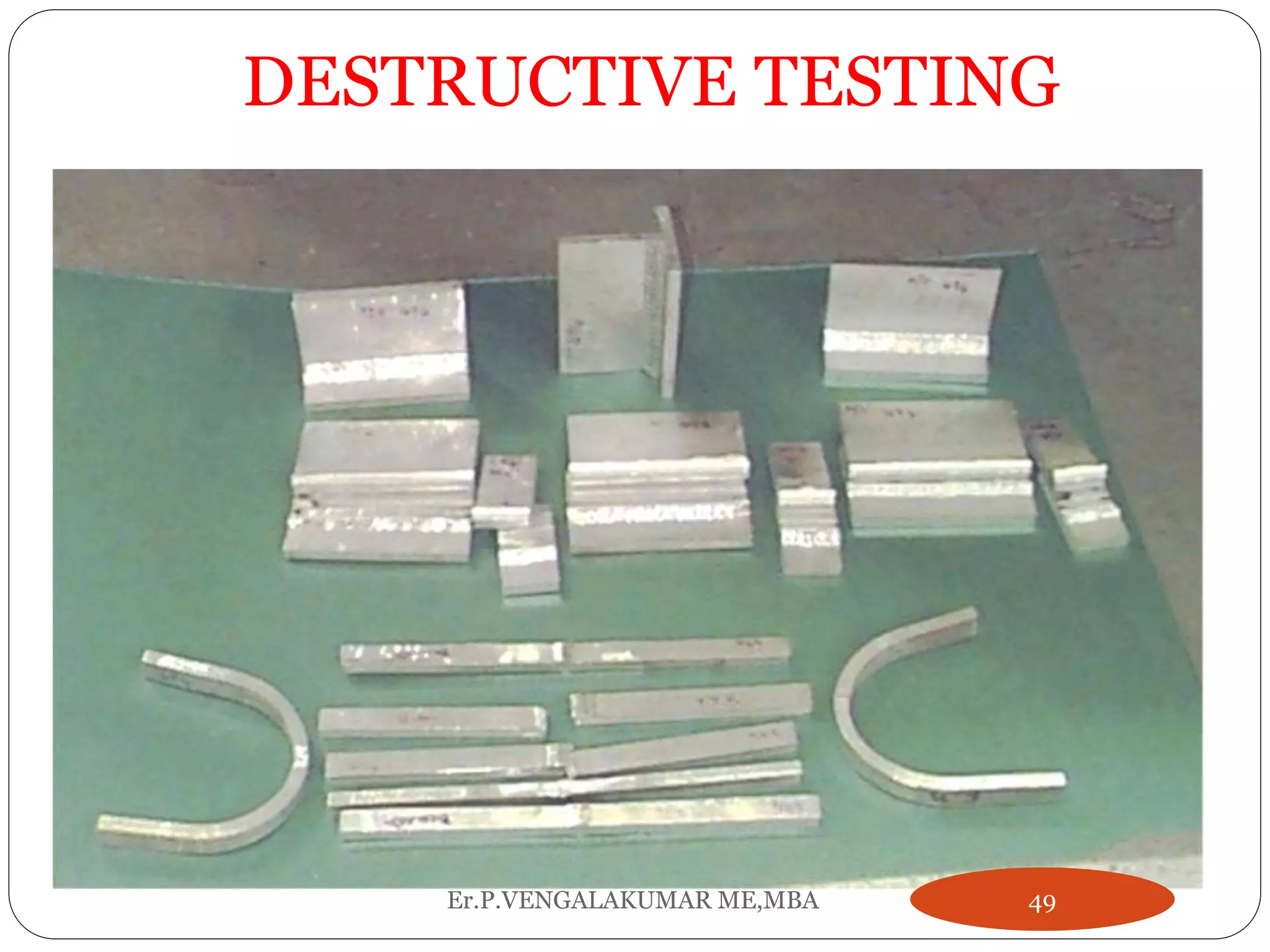 DESTRUCTIVE TESTING
49Er.P.VENGALAKUMAR ME,MBA
 