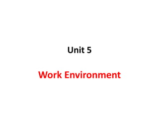 Unit 5
Work Environment
 