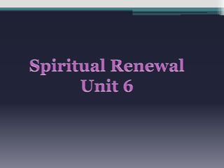 Spiritual Renewal Unit 6 