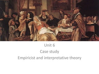 Unit 6 Case study Empiricist and interpretative theory 