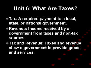 Unit 6: What Are Taxes? ,[object Object],[object Object],[object Object]
