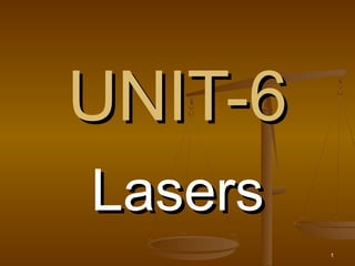 UNIT-6
Lasers
         1
 