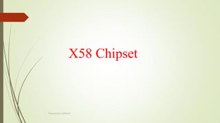 X58 Chipset
Prepared by pdfshare
 
