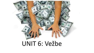 UNIT 6: Vežbe
 