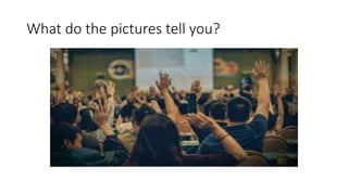 What do the pictures tell you?
 