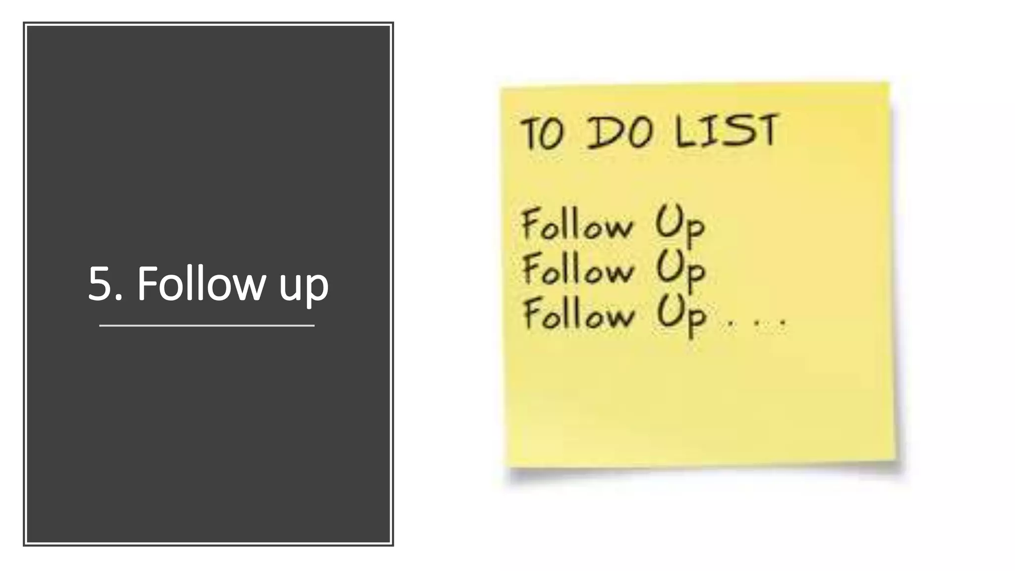 5. Follow up
 