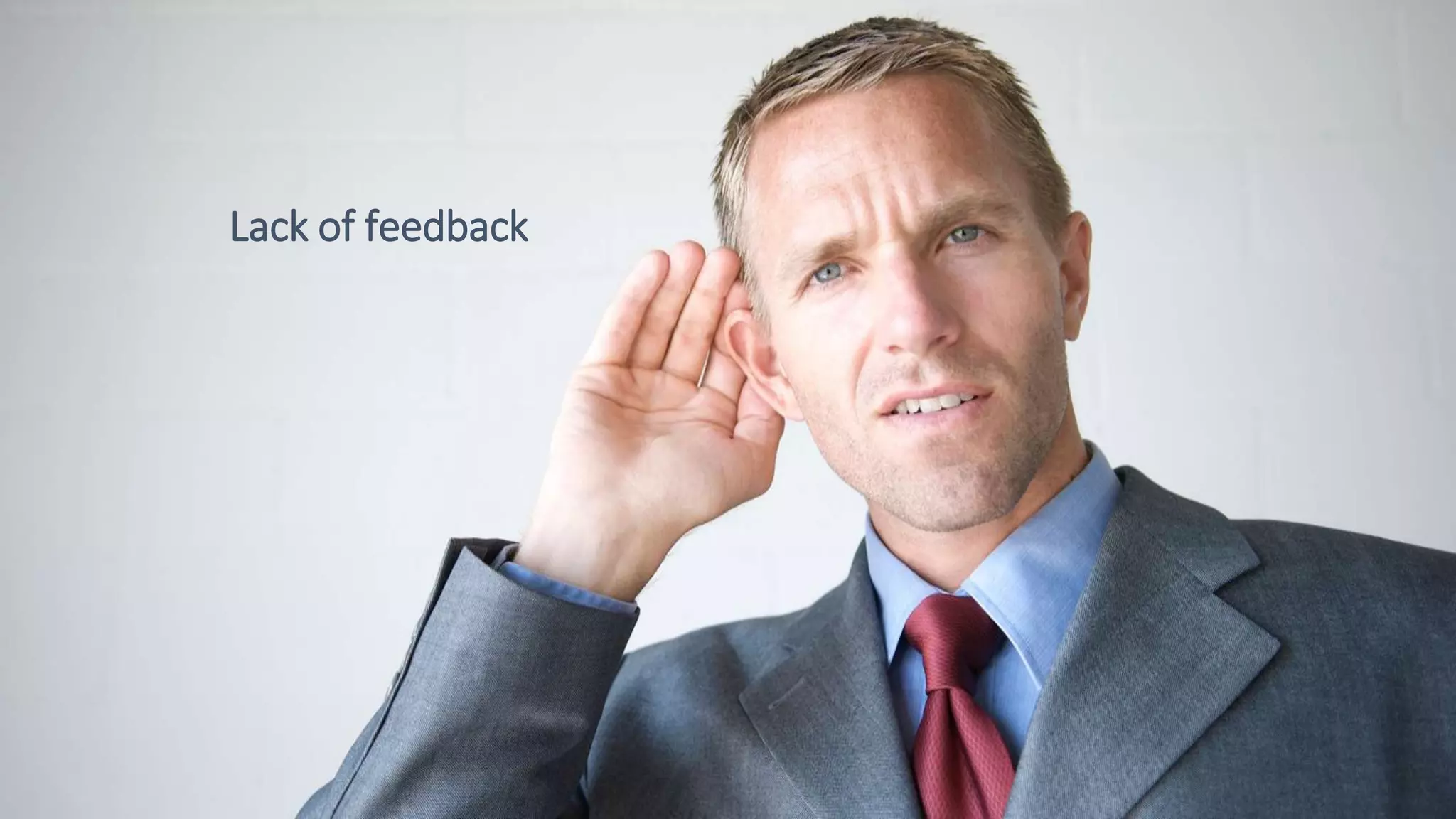 Lack of feedback
 