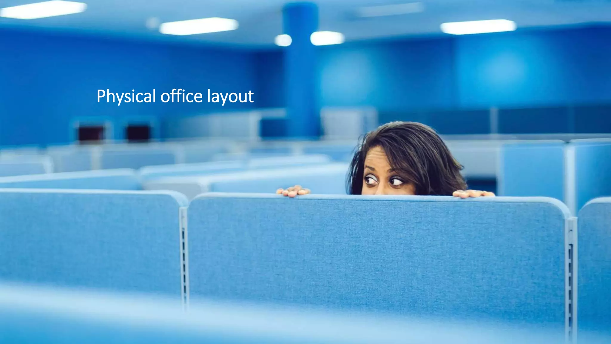 Physical office layout
 