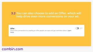 You can also choose to add an Offer, which will 

help drive even more conversions on your ad.
3.2
 