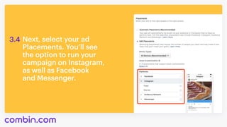 Next,selectyourad 

Placements.You’llsee 

theoptiontorunyour 

campaignonInstagram, 

aswellasFacebook 

andMessenger.
3.4
 