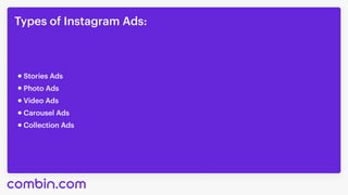 Types of Instagram Ads:
Video Ads
Stories Ads
Photo Ads
Carousel Ads
Collection Ads
 