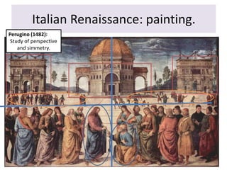 Italian Renaissance: painting.
Perugino (1482):
Study of perspective
and simmetry.
 