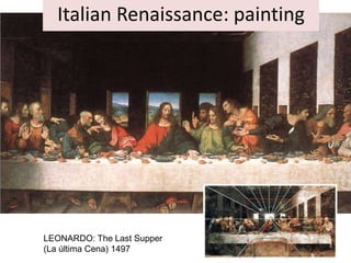Italian Renaissance: painting
Leonardo da Vinci: Gioconda
LEONARDO: The Last Supper
(La última Cena) 1497
 