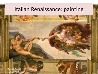 Italian Renaissance: painting
Miguel Ángel (16th century).
Sixtine. Vatican.
 