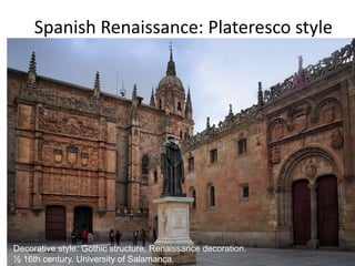 Spanish Renaissance: Plateresco style
Decorative style. Gothic structure, Renaissance decoration.
½ 16th century. University of Salamanca.
 