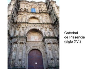 Catedral
de Plasencia
(siglo XVI)
 