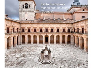 Estilo herreriano
Monasterio de Uclés
(Cuenca).
 