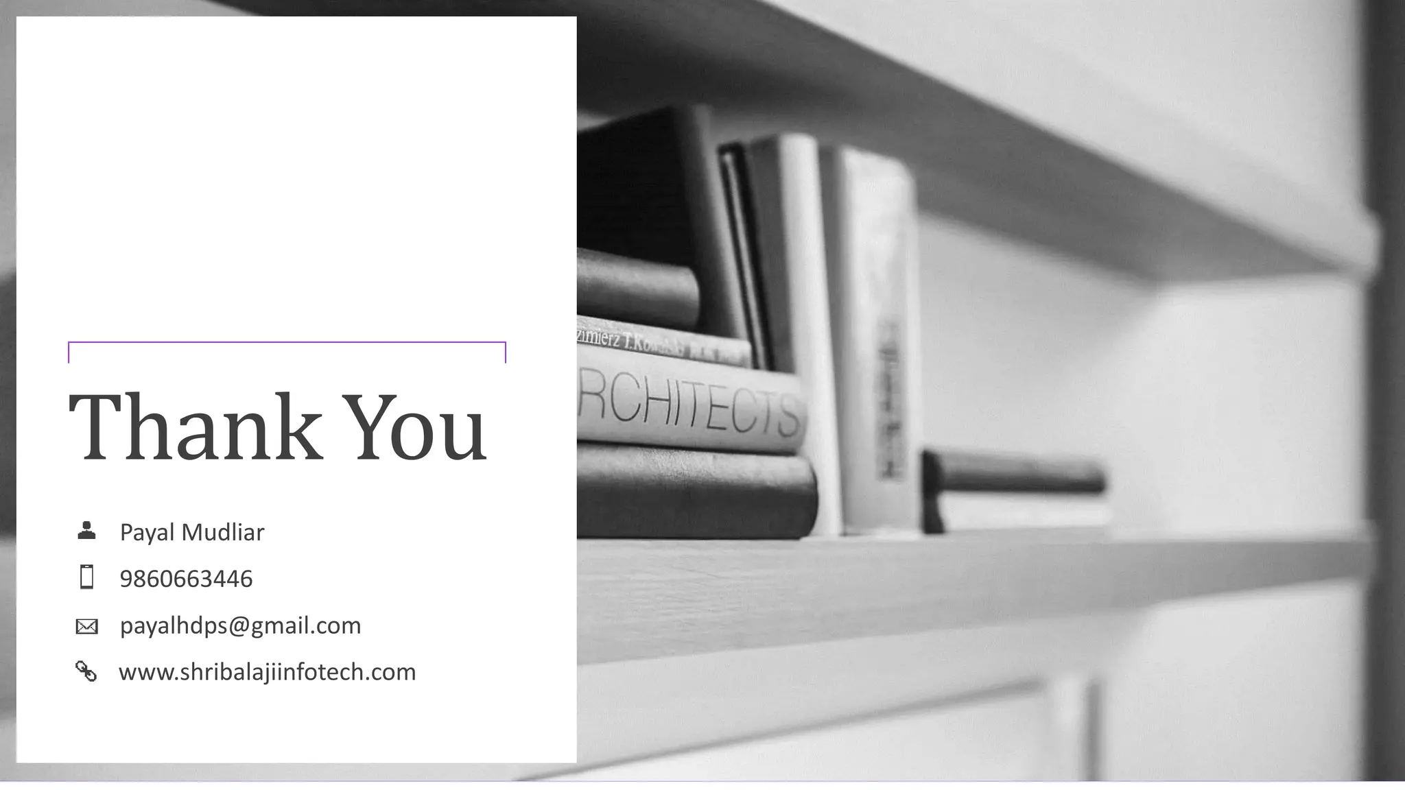 Thank You
Payal Mudliar
9860663446
payalhdps@gmail.com
www.shribalajiinfotech.com
 