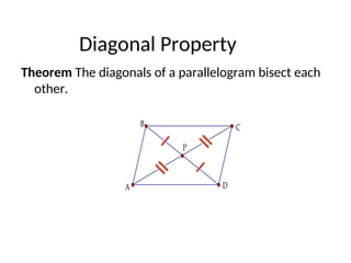 Diagonal Property
Theorem The diagonals of a parallelogram bisect each
other.
P
C
B
A D
 