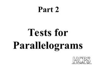 Part 2
Tests for
Parallelograms
 