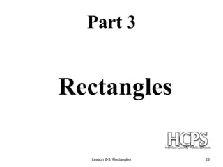 Lesson 6-3: Rectangles 23
Part 3
Rectangles
 