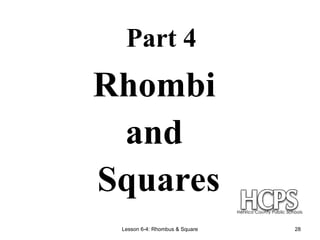 Lesson 6-4: Rhombus & Square 28
Part 4
Rhombi
and
Squares
 
