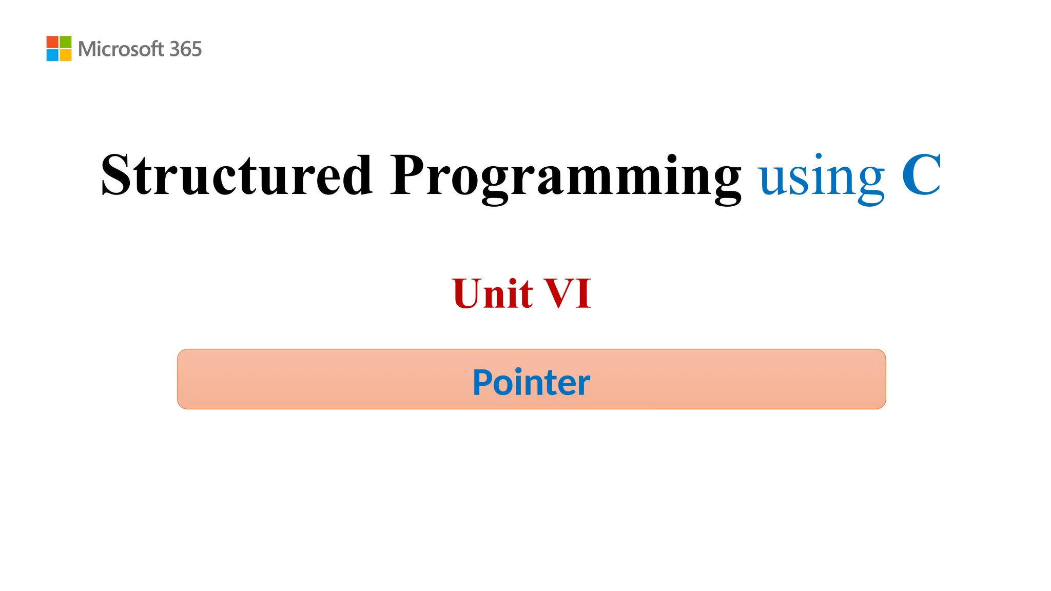 Structured Programming using C
Unit VI
Pointer
 