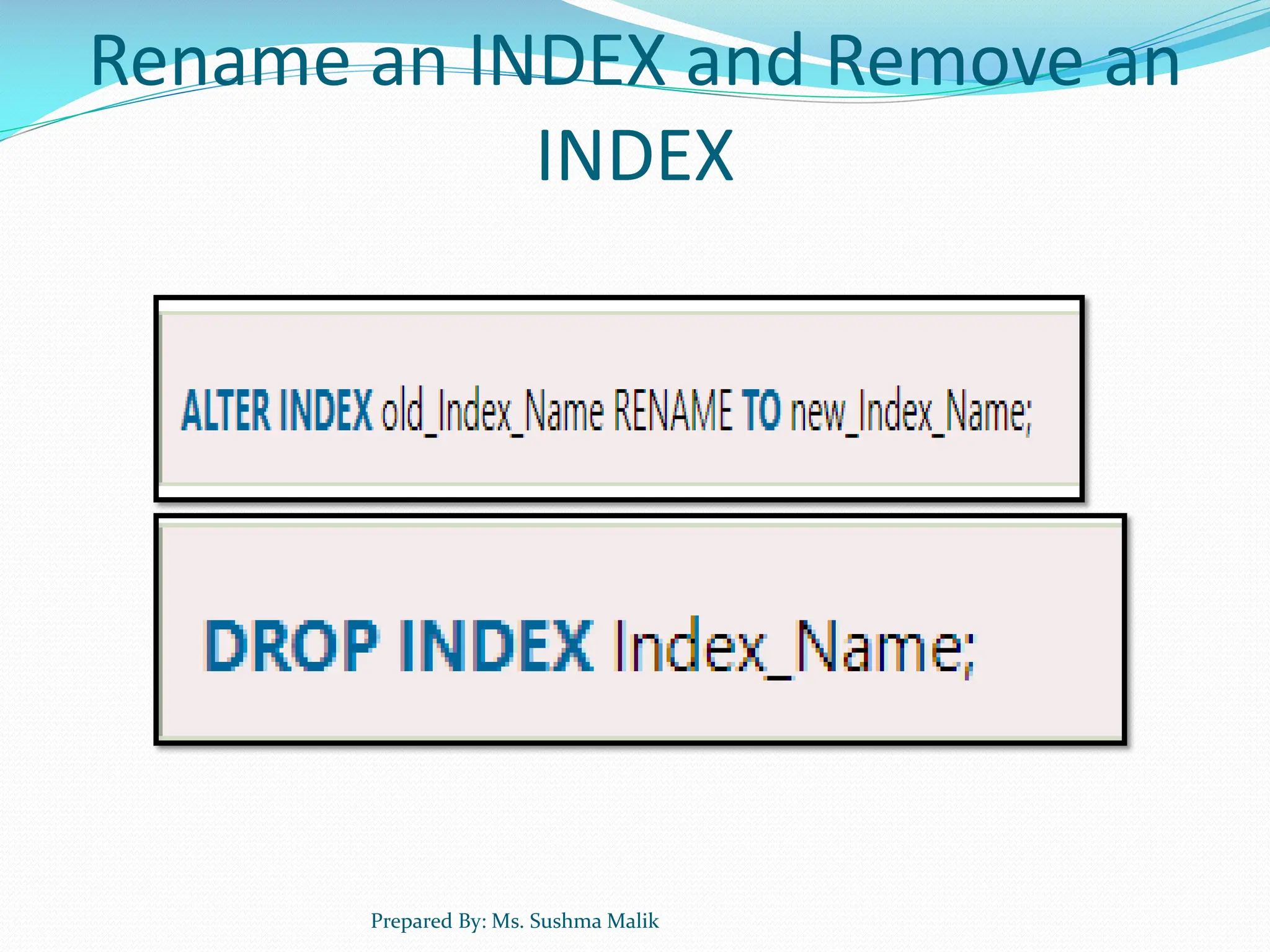 Rename an INDEX and Remove an INDEX Prepared By: Ms. Sushma Malik 