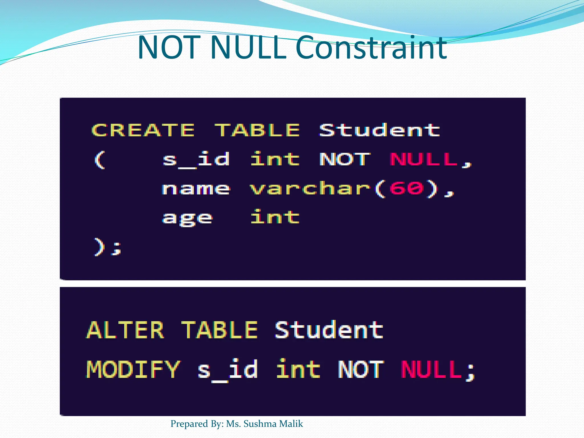 NOT NULL Constraint Prepared By: Ms. Sushma Malik 