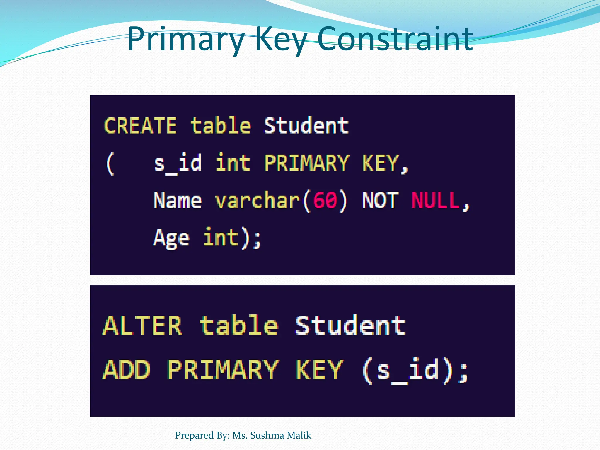 Primary Key Constraint Prepared By: Ms. Sushma Malik 