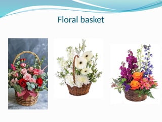 Floral basket
 