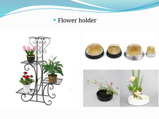  Flower holder
 
