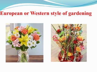 European or Western style of gardening
 