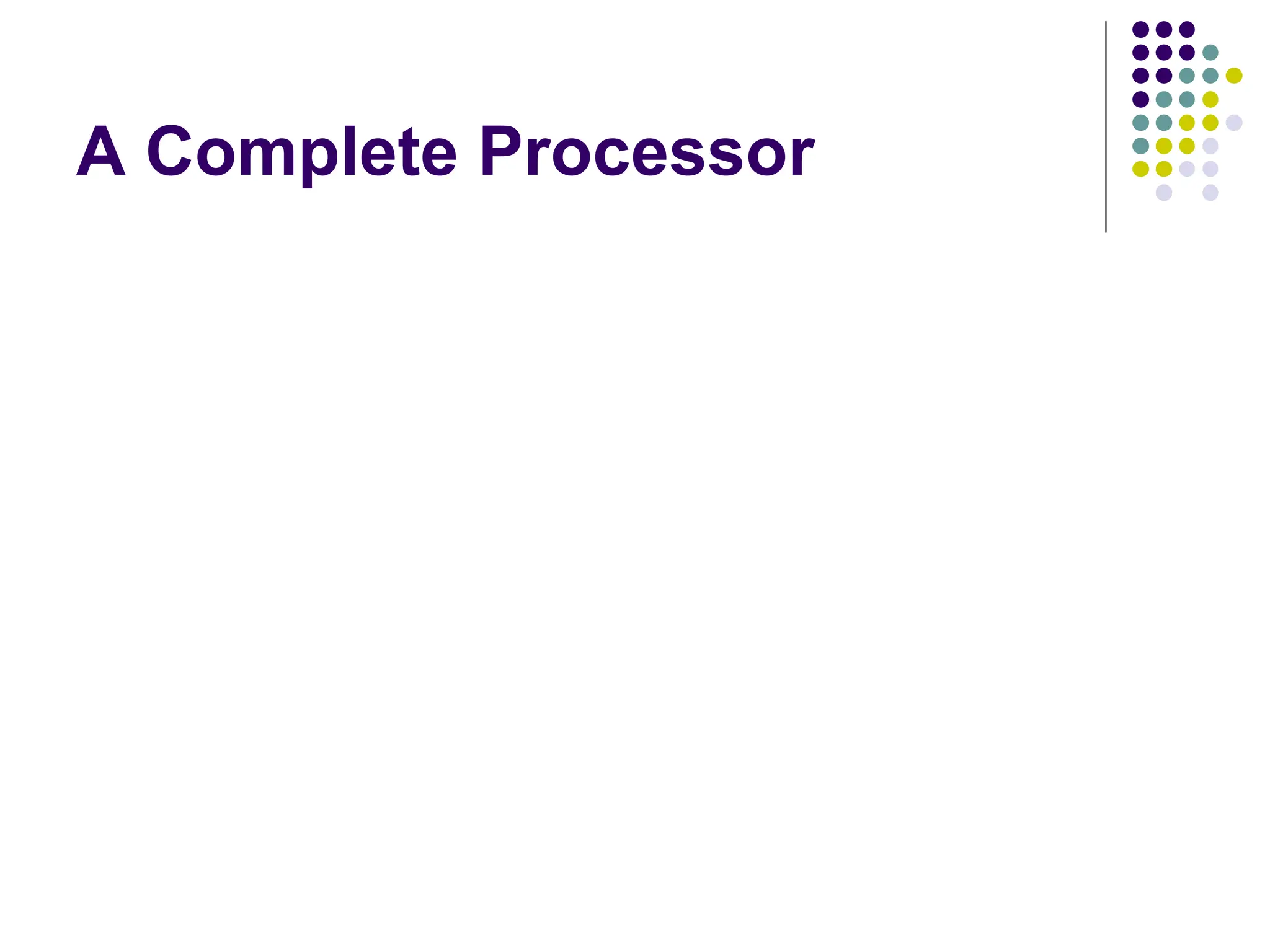 A Complete Processor Instruction unit Inte ger unit Floating-point unit Instruction cache Data cache Bus interf ace Main memory Input/ Output Sy stem b us Processor Figure 7.14. Block diagram of a complete processor . 